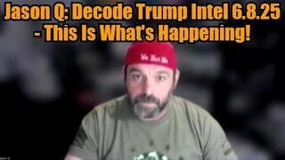Jason Q: Decode Trump Intel 6.8.25 - This Is What's Happening!