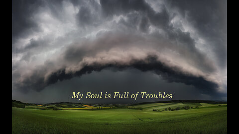 My Soul is Full of Troubles