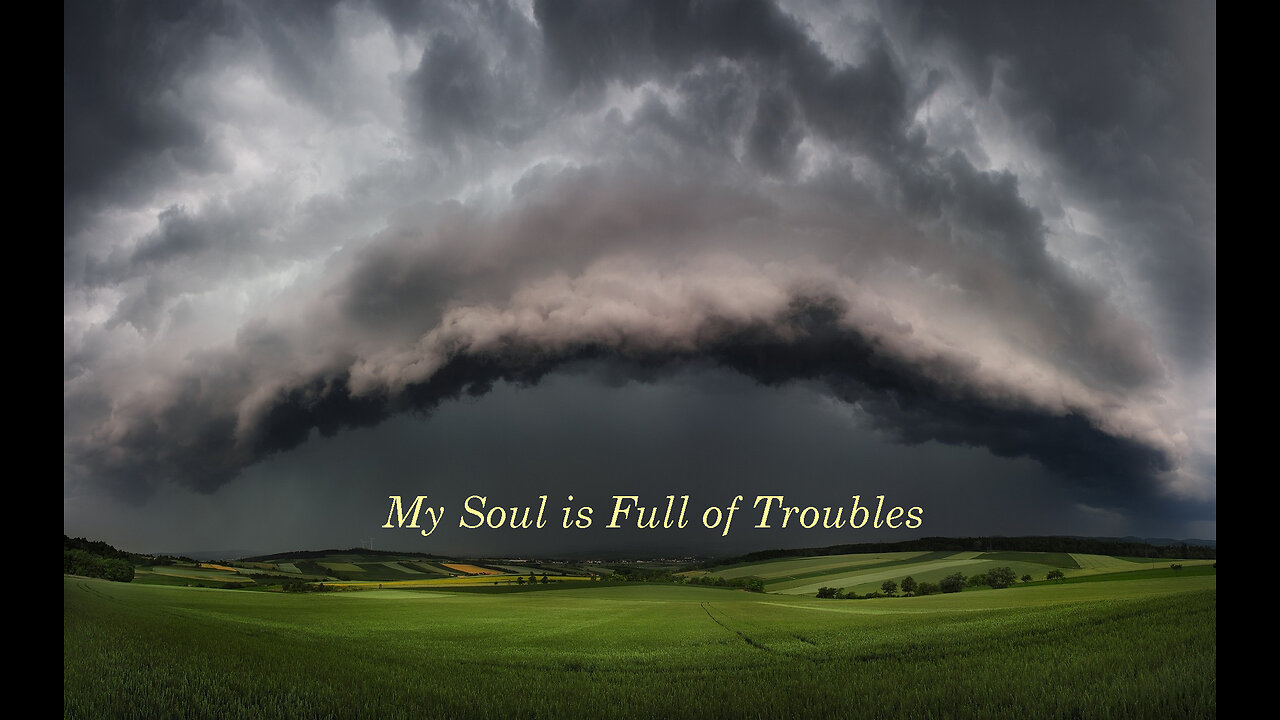 My Soul is Full of Troubles