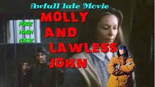 AWFULL LATE MOVIE:Molly and lawless John