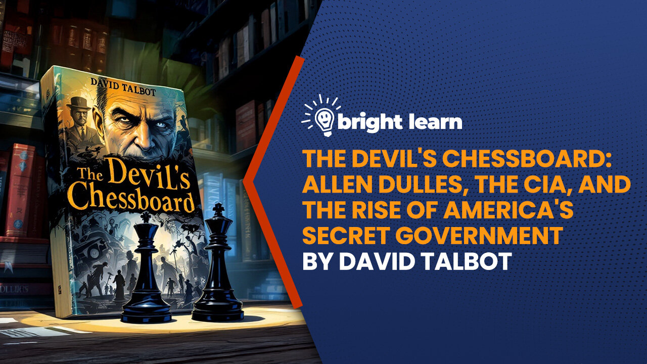 BrightLearn - The Devil’s Chessboard: Allen Dulles, The CIA, and the Rise of America’s Secret Government by David Talbot