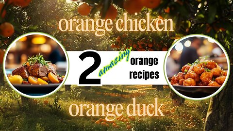 Two delicious, orange-based recipes | Duck à l'Orange and Orange Chicken. So easy and quick to make.