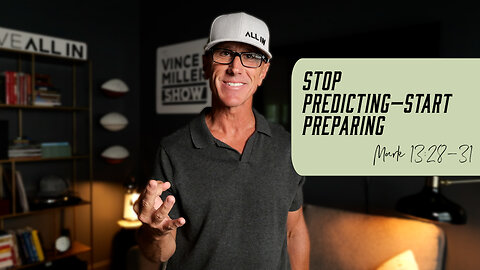 Stop Predicting—Start Preparing | Mark 13:28-31