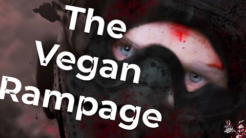 The Vegan Rampage (Part 1)