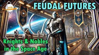 Feudal Futures: Knights & Nobles in the Space Age