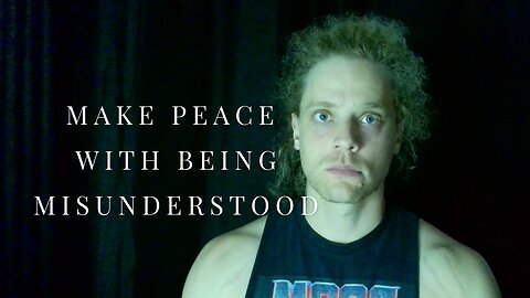 Make Peace With Being Misunderstood