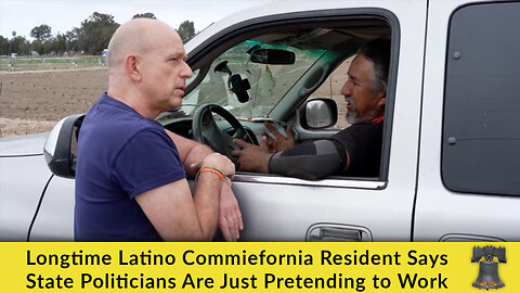 Longtime Latino Commiefornia Resident Says State Politicians Are Just Pretending to Work