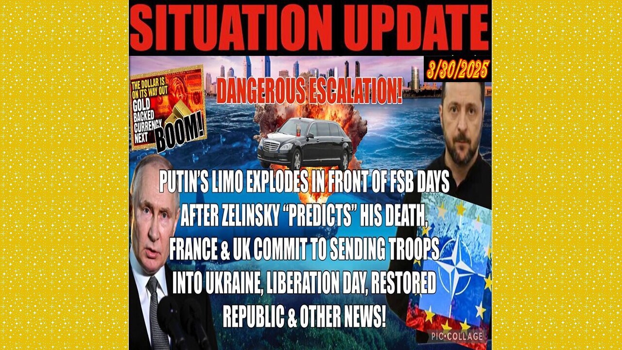 SITUATION UPDATE 3/30/25 - PUTIN Limo Blows Up Days After Zelinsky "Predicts" Death