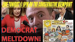 LIVE TONIGHT @ 9PM EST. ON THE CONSERVATIVE VIEWPOINT: DEMOCRATS ARE MELTING DOWN, MORE THAN USUAL!!