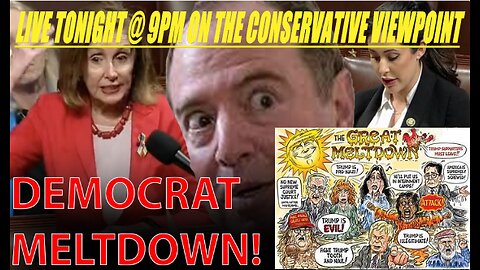 LIVE TONIGHT @ 9PM EST. ON THE CONSERVATIVE VIEWPOINT: DEMOCRATS ARE MELTING DOWN, MORE THAN USUAL!!