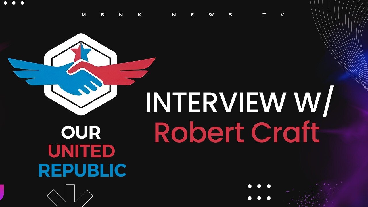 Interview W/ Robert Craft of Our United Republic | Mamlakak Broadcast Network