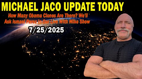 Michael Jaco Situation Update July 25: "How Many Obama Clones Are There? We'll Ask Ismael Perez In Our Live With Mike Show"