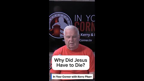 Why Did Jesus Have To Die?