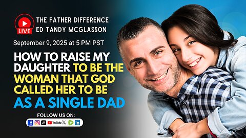 How to Raise a Godly Woman as a Single Dad?: Ed Tandy McGlasson