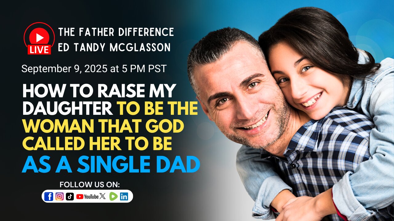 How to Raise a Godly Woman as a Single Dad?: Ed Tandy McGlasson