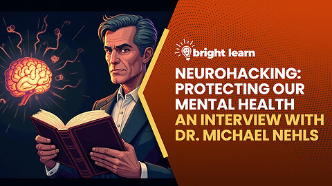 BrightLearn - Neurohacking: Protecting Our Mental Health, an interview with Dr. Michael Nehls