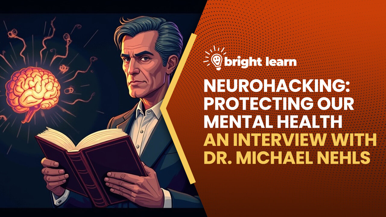 BrightLearn - Neurohacking: Protecting Our Mental Health, an interview with Dr. Michael Nehls