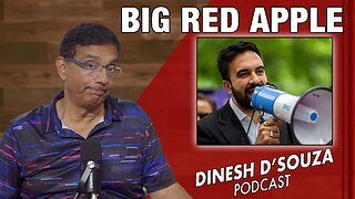 BIG RED APPLE Dinesh D'Souza Podcast Ep 1112