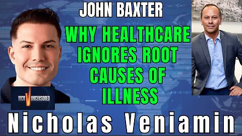 John Baxter & Nicholas Veniamin: Why Healthcare Misses the Root Cause of Illness
