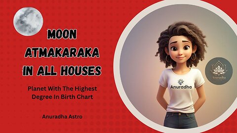 Moon Atmakaraka in all houses