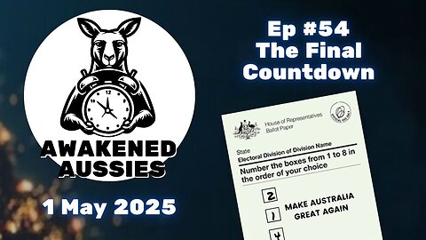 Ep. 54 | The Eve of the Election | Awakened Aussies 1-05-2025