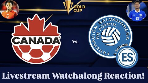 Canada Vs. El Salvador 2025 CONCACAF Gold Cup Group B Livestream Watchalong Reaction