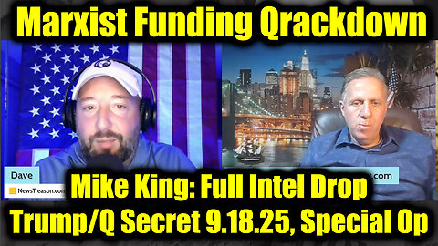 Mike King: Full Intel Drop - Trump/Q Secret 9.18.25, Marxist Funding Qrackdown