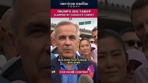 Trump's 35% tariff slammed by Canada's Carney.
