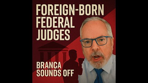Branca Sounds Off on Foreign‑Born Federal Judges — Constitutional Debate Ignites