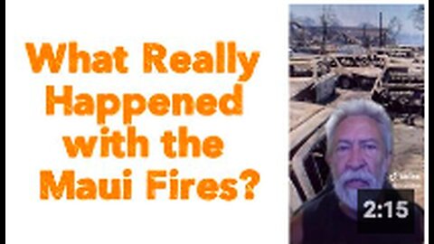"The Real Story Behind the Maui Fires"