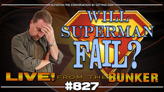Live From The Bunker 827: Will SUPERMAN Fail? New Rumors Emerge