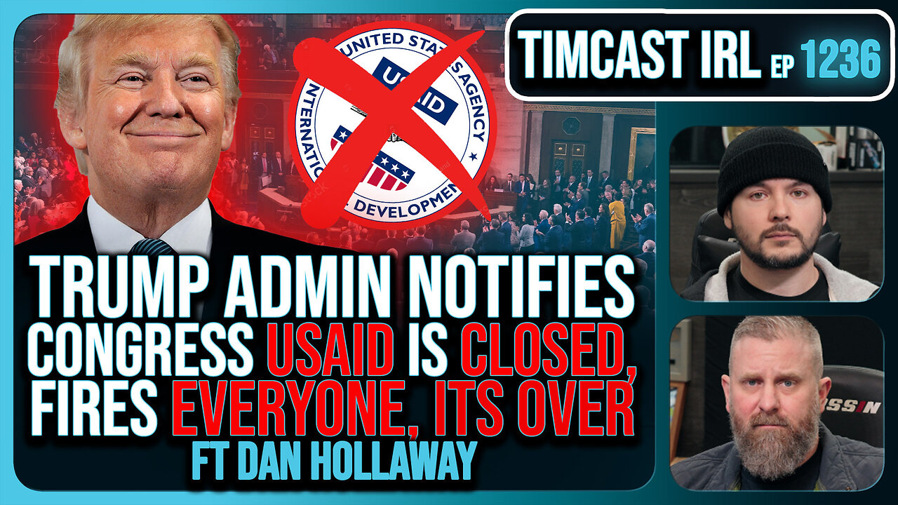 Trump Admin Notifies Congress USAID Is CLOSED, Fires EVERYONE, ITS OVER w/Dan Holloway | Timcast IRL