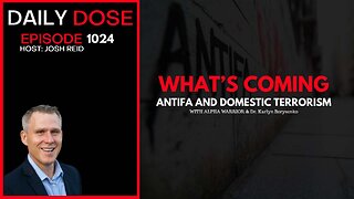 What's Coming - ANTIFA & Domestic Terrorism w/ Alpha & Dr. Borysenko | Ep. 1024The Daily Dose