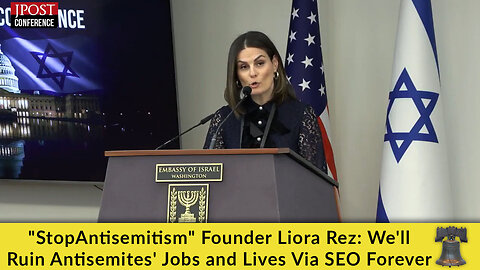 "StopAntisemitism" Founder Liora Rez: We'll Ruin Antisemites' Jobs and Lives Via SEO Forever