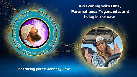 Awakening with DMT, Paramahansa Yogananda, and living in the now with Johnney Love