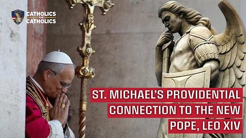 Saint Michael’s Providential Connection to the New Pope, Leo XIV