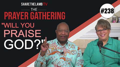 Will You Praise God? | The Prayer Gathering | Share The Lamb TV
