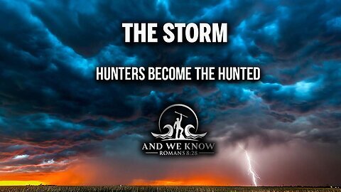 And We Know 7/10/25: HUNTERS become the HUNTED, The STORM everywhere .......