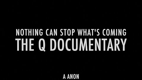 The Q Documentary: Nothing Can Stop What is Coming!
