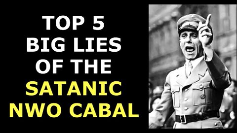 TOP 5 BIG LIES OF THE SATANIC NWO CABAL - Get Educated or Be Manipulated from Birth to Death!