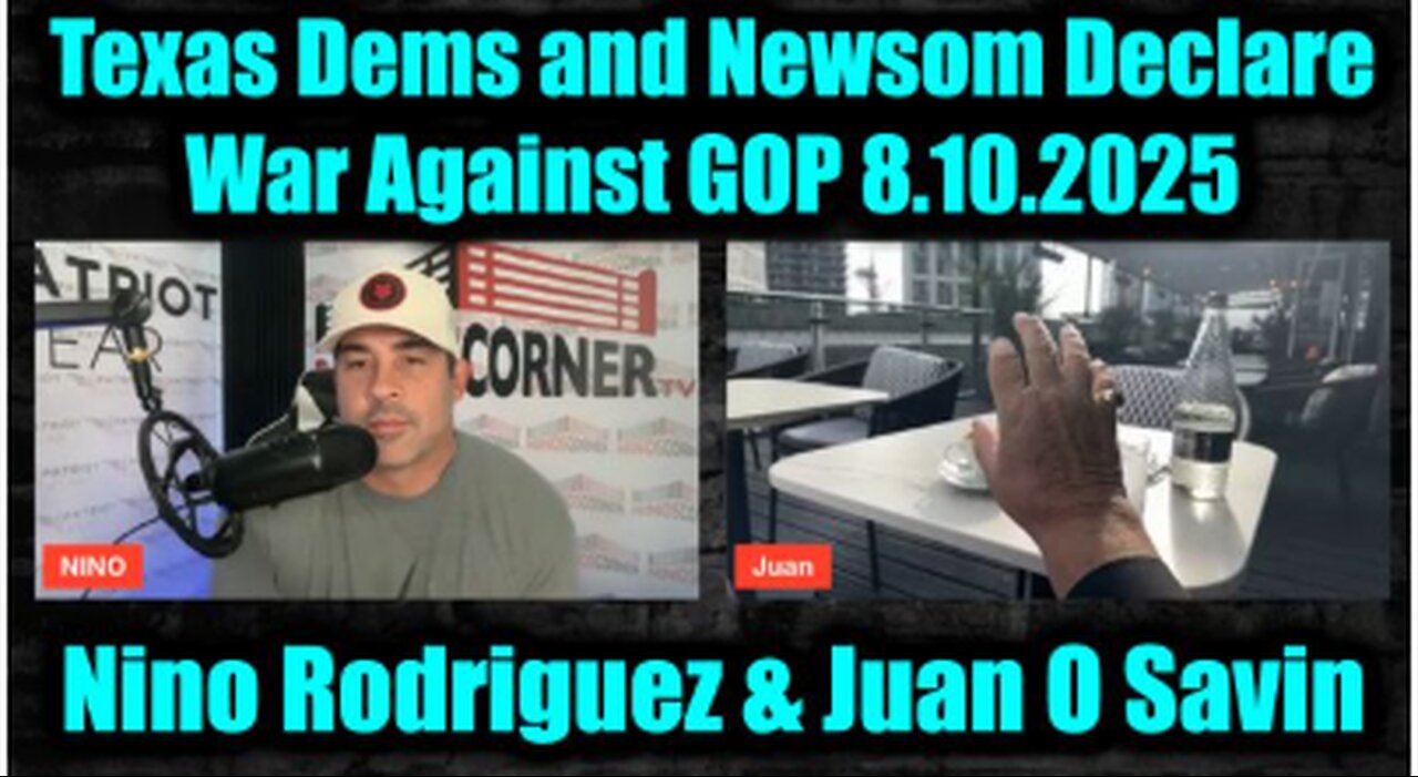 Nino. Juan. 8.10.25 - Texas Dems and Newsom Declare War Against GOP