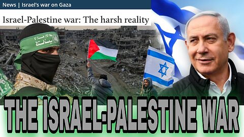 The Israel-Palestine War - "The Harsh Reality"