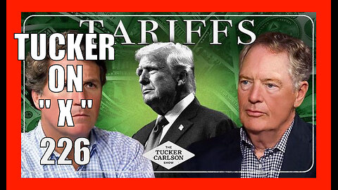 TUCKER ON X EP226 - Robert Lighthizer