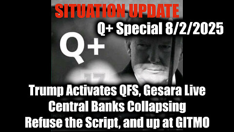 8.2.25, Trump Activates QFS, Gesara Live; Refuse the Script, and up at GITMO
