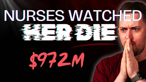 Nurses Ignored Dying Mother for 8 Hours ($972 Million Verdict)