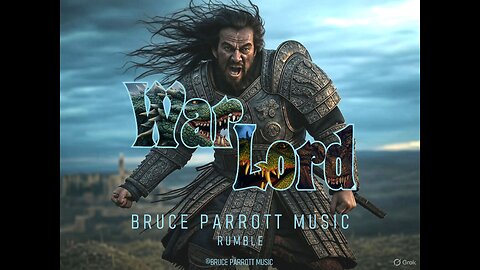 WarLord By Bruce Parrott ©2025 Bruce Parrott Music