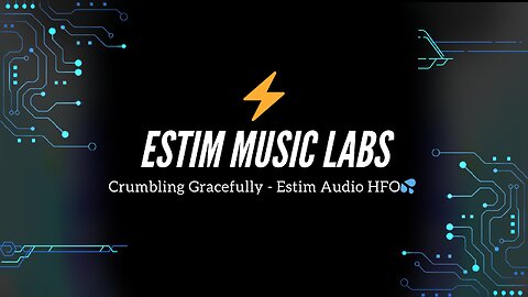 Crumbling Gracefully - Estim Audio HFO
