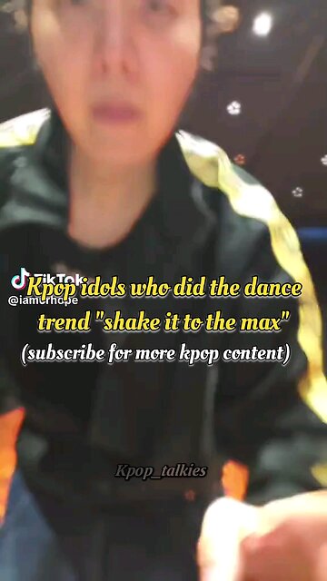 kpop idol who did the dance trend "shake it to the max"