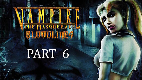 (Let's Play) Vampire: The Masquerade - Bloodlines Part 6