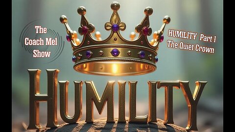 Humility Part 1: The Quiet Crown